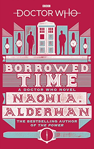 Book cover of Doctor Who: Borrowed Time by Naomi Alderman Book cover of Doctor Who: Borrowed Time by Naomi Alderman